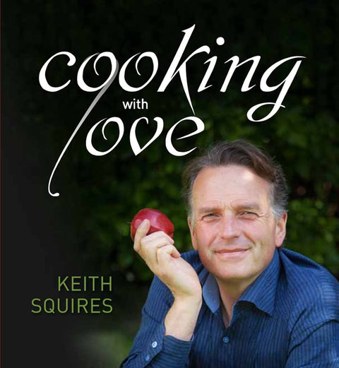 A few ground rules for healthy nutrition from my book ‘Cooking with Love’ Keith Squires.